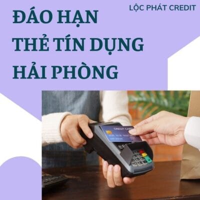 rút tiền và đáo hạn thẻ tín dụng tại Hải Phòng