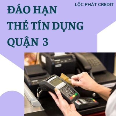 Rút tiền và Đáo hạn thẻ tín dụng Quận 3