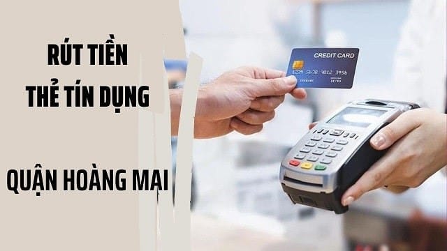 Rút tiền và đáo hạn thẻ tín dụng tại quận Hoàng Mai uy tín, rẻ nhất rút tiền đáo hạn thẻ tín dụng Hoàng Mai